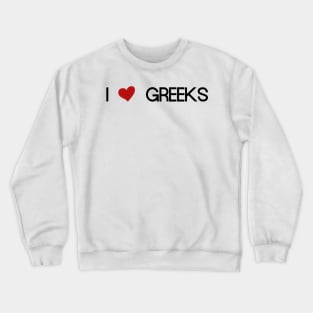 i love greeks Crewneck Sweatshirt